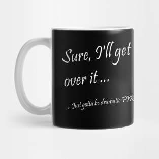 Dramatic - Get over it! Mug